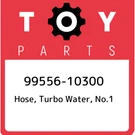 99556-10300 Toyota Hose, Turbo Water, NO.1 9955610300, New Genuine Oem Part. Fixed Price $14.04.